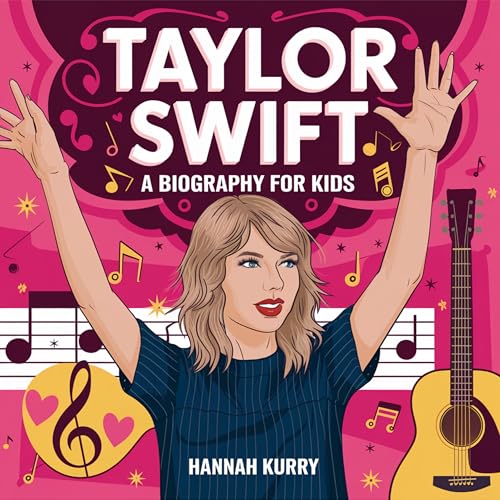 Taylor Swift: Biography for Kids, The Girl With Big Dreams That Conquered The Music World: Fearless Swiftie Gifts, Ideal for Girls, Eras Tour Fans, Ages 4-6, 7-8, 8-10 (English Edition)