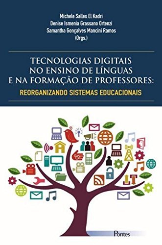 Tecnologias Digitais no Ensino de Línguas e na Formação de Professores: Reorganizando Sistemas Educacionais