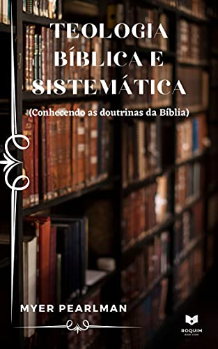Teologia Bíblica e Sistemática: (Conhecendo as doutrinas da Bíblia)