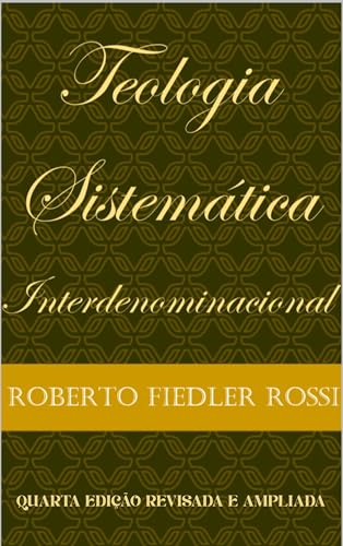 Teologia Sistemática Interdenominacional: 4ª Edição