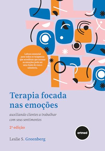 Terapia Focada nas Emoções: Auxiliando Clientes a Trabalhar Com Seus Sentimentos