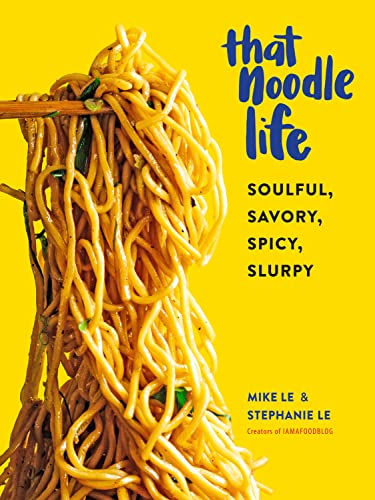 That Noodle Life: Soulful, Savory, Spicy, Slurpy (English Edition)