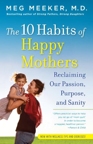 The 10 Habits of Happy Mothers: Reclaiming Our Passion, Purpose, and Sanity (English Edition)