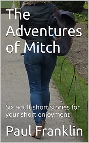 The Adventures of Mitch: Six adult short stories for your short enjoyment (English Edition)
