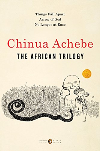 The African Trilogy: Things Fall Apart; Arrow of God; No Longer at Ease (Penguin Classics Deluxe Edition) (English Edition)