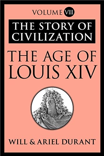 The Age of Louis XIV: The Story of Civilization, Volume VIII (English Edition)