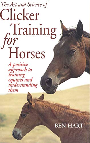 The Art and Science of Clicker Training for Horses: A Positive Approach to Training Equines and Understanding Them (English Edition)