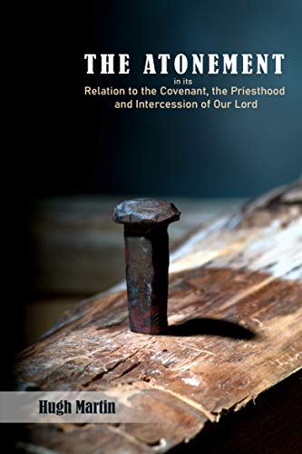 The Atonement: in its Relation to the Covenant, the Priesthood and Intercession of Our Lord (English Edition)
