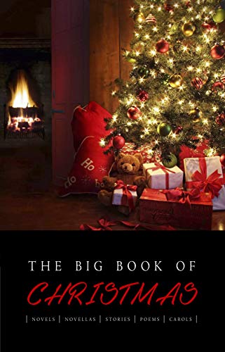 The Big Book of Christmas: 140+ authors and 400+ novels, novellas, stories, poems & carols (English Edition)
