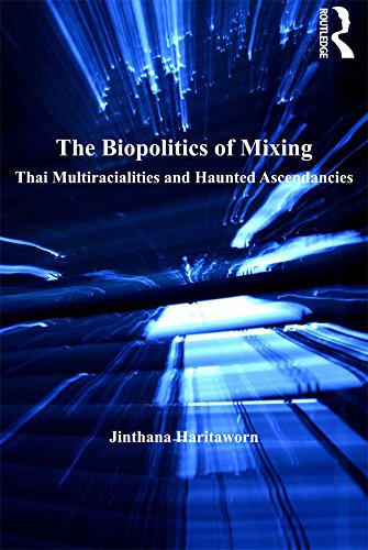 The Biopolitics of Mixing: Thai Multiracialities and Haunted Ascendancies (English Edition)