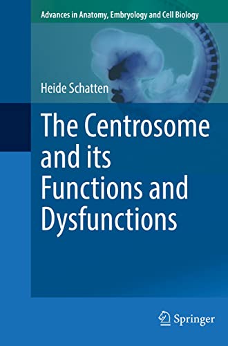 The Centrosome and its Functions and Dysfunctions (Advances in Anatomy, Embryology and Cell Biology Book 235) (English Edition)