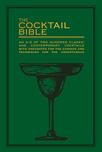 The Cocktail Bible: An A-Z of two hundred classic and contemporary cocktail recipes, with anecdotes for the curious and tips and techniques for the adventurous (English Edition)