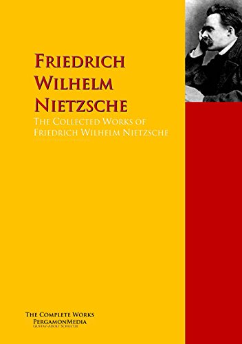 The Collected Works of Friedrich Wilhelm Nietzsche: The Complete Works PergamonMedia (Highlights of World Literature) (English Edition)