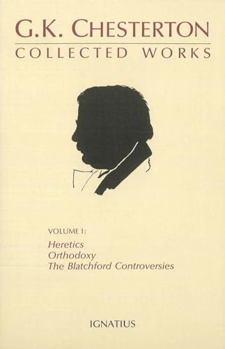 The Collected Works of G. K. Chesterton, Vol. 1: Orthodoxy, Heretics, Blatchford Controversies: Orthodoxy, Heretics, Blatchford Controversies Volume 1