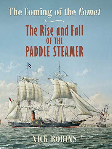 The Coming of the Comet: The Rise and Fall of the Paddle Steamer (English Edition)