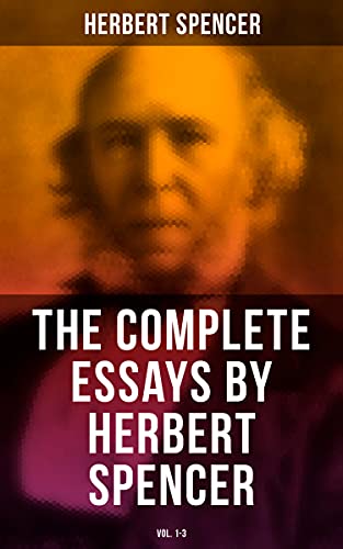 The Complete Essays by Herbert Spencer (Vol. 1-3) (English Edition)
