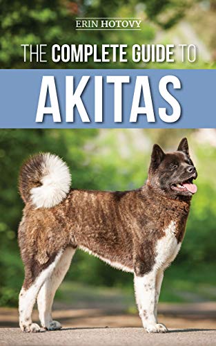 The Complete Guide to Akitas: Raising, Training, Exercising, Feeding, Socializing, and Loving Your New Akita Puppy (English Edition)