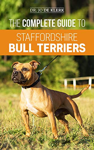 The Complete Guide to Staffordshire Bull Terriers: Finding, Training, Feeding, Caring for, and Loving your new Staffie. (English Edition)