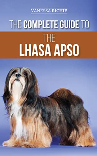 The Complete Guide to the Lhasa Apso: Finding, Raising, Training, Feeding, Exercising, Socializing, and Loving Your New Lhasa Apso Puppy (English Edition)
