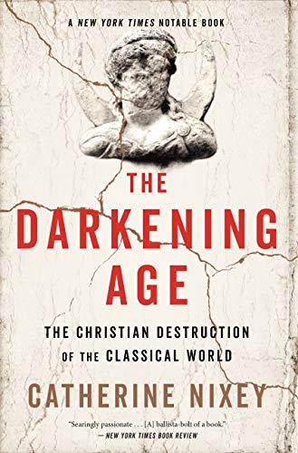 The Darkening Age: The Christian Destruction of the Classical World (English Edition)