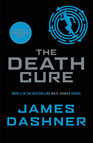 The Death Cure: book 3 in the multi-million bestselling Maze Runner series, now a major movie (The Maze Runner) (English Edition)