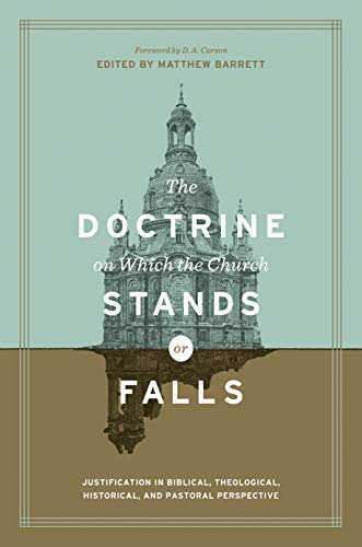 The Doctrine on Which the Church Stands or Falls: Justification in Biblical, Theological, Historical, and Pastoral Perspective (English Edition)