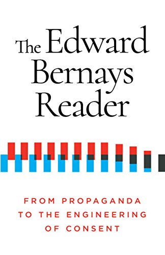 The Edward Bernays Reader: From Propaganda to the Engineering of Consent (English Edition)