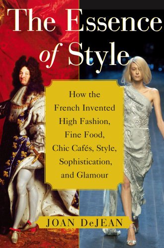 The Essence of Style: How the French Invented High Fashion, Fine Food, Chic Cafes, Style, Sophistication, and Glamour (English Edition)