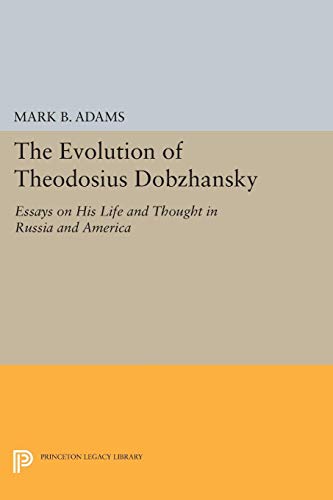 The Evolution of Theodosius Dobzhansky: Essays on His Life and Thought in Russia and America (Princeton Legacy Library Book 226) (English Edition)