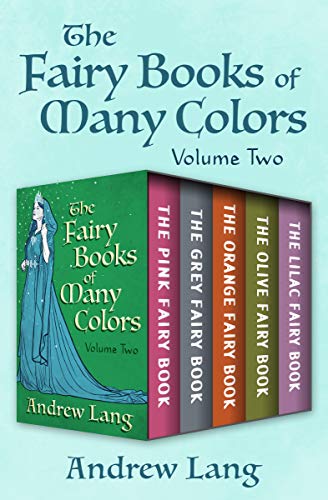The Fairy Books of Many Colors Volume Two: The Pink Fairy Book, The Grey Fairy Book, The Orange Fairy Book, The Olive Fairy Book, and The Lilac Fairy Book (English Edition)