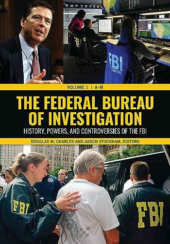 The Federal Bureau of Investigation [2 volumes]: History, Powers, and Controversies of the FBI [2 volumes] (English Edition)