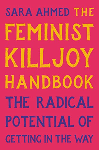 The Feminist Killjoy Handbook: The Radical Potential of Getting in the Way (English Edition)
