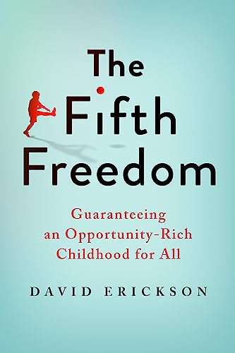 The Fifth Freedom: Guaranteeing an Opportunity-Rich Childhood for All (English Edition)