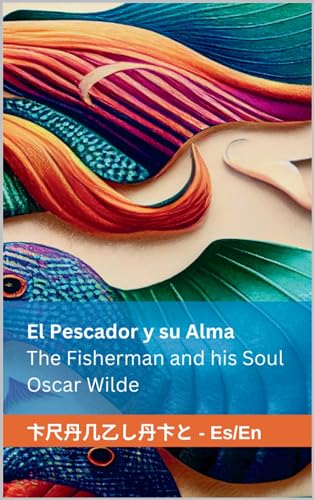 The Fisherman and his Soul / El pescador y su alma: Tranzlaty English/Spanish book (libro ingles-español) (English Edition)