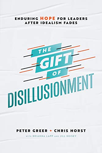 The Gift of Disillusionment: Enduring Hope for Leaders After Idealism Fades (English Edition)