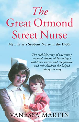 The Great Ormond Street Hospital Nurse: The Life of a Trainee Nurse at Gosh in the 1960s
