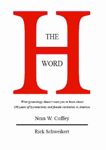 THE H WORD: The diagnostic studies to evaluate symptoms, hysterectomy alternatives, and coping with hysterectomy aftereffects. (English Edition)