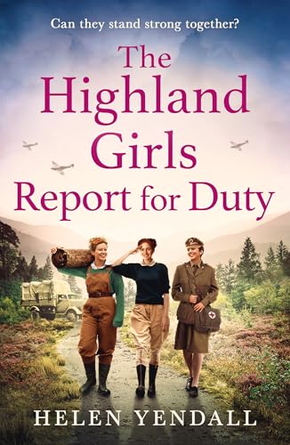 The Highland Girls Report for Duty: Uplifting historical WW2 saga with romance and friendship for 2025 (The Highland Girls series, Book 3) (English Edition)