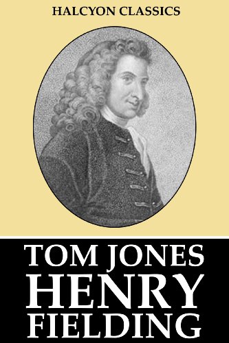The History of Tom Jones, A Foundling and Other Works by Henry Fielding (Unexpurgated Edition) (Halcyon Classics) (English Edition)