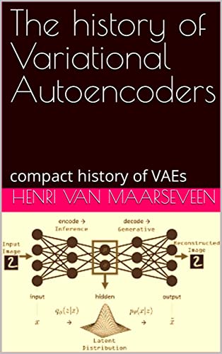 The history of Variational Autoencoders : compact history of VAEs (English Edition)