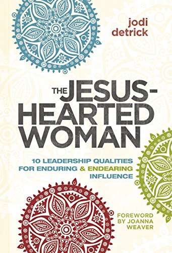 The Jesus-Hearted Woman: 10 Leadership Qualities for Enduring and Endearing Influence (English Edition)