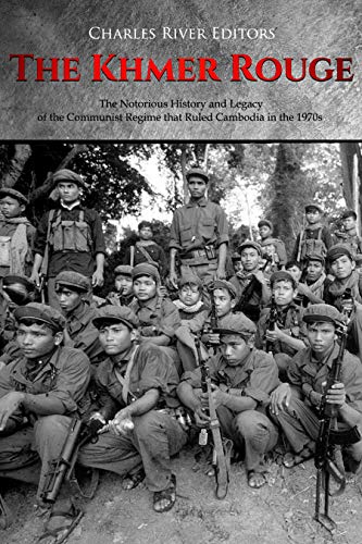 The Khmer Rouge: The Notorious History and Legacy of the Communist Regime that Ruled Cambodia in the 1970s (English Edition)