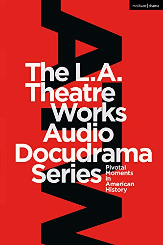 The L.A. Theatre Works Audio Docudrama Series: Pivotal Moments in American History (English Edition)