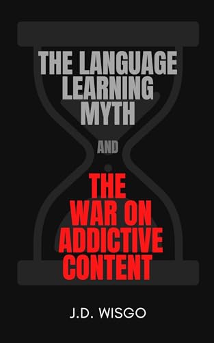 The Language Learning Myth and the War on Addictive Content (English Edition)