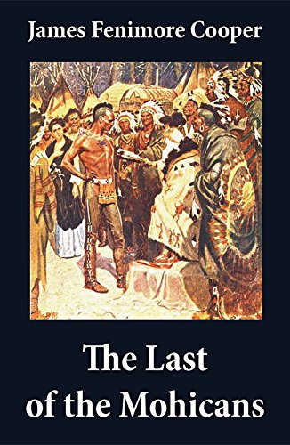 The Last of the Mohicans (illustrated) + The Pathfinder + The Deerslayer (3 Unabridged Classics) (English Edition)