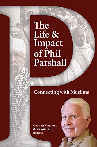The Life and Impact of Phil Parshall: Connecting with Muslims (English Edition)