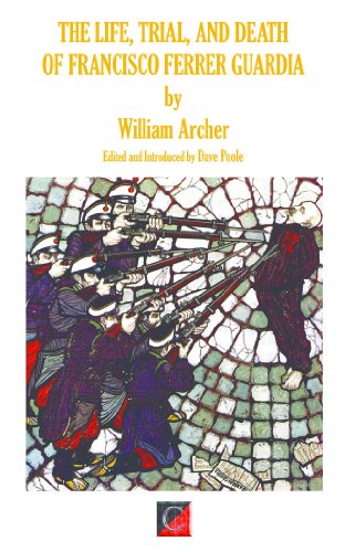 THE LIFE, TRIAL AND DEATH OF FRANCISCO FERRER GUARDIA (English Edition)
