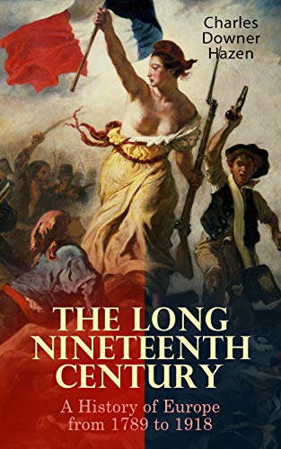 The Long Nineteenth Century: A History of Europe from 1789 to 1918 (English Edition)