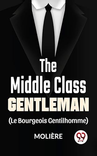The Middle-Class Gentleman ( le bourgeois gentilhomme) (English Edition)