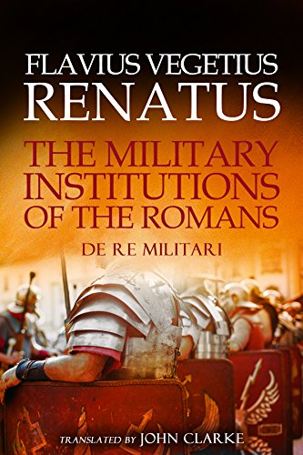 The Military Institutions of the Romans: De Re Militari (English Edition)